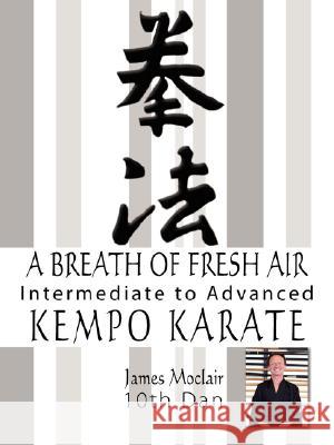 A Breath of Fresh Air: Kempo Karate Intermediate to Advanced Moclair, James 9781434344403 Authorhouse