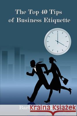 The Top 40 Tips of Business Etiquette Barbara Hickey 9781434344595