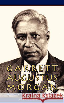 Garrett Augustus Morgan: Businessman, Inventor, Good Citizen Oluonye, Mary N. 9781434344755 Authorhouse