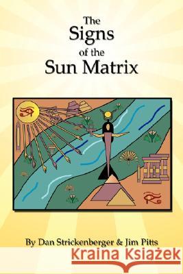 The Signs of the Sun Matrix Dan Strickenberger Jim Pitts 9781434344786 Authorhouse