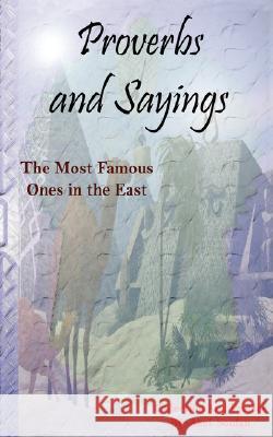 Proverbs and Sayings - The Most Famous Ones in the East Akef Soufan 9781434344830