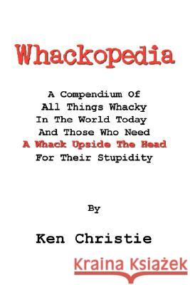 Whackopedia Ken Christie 9781434345097 Authorhouse