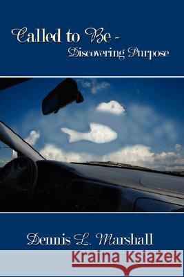 Called to Be - Discovering Purpose Dennis L. Marshall 9781434345226 Authorhouse