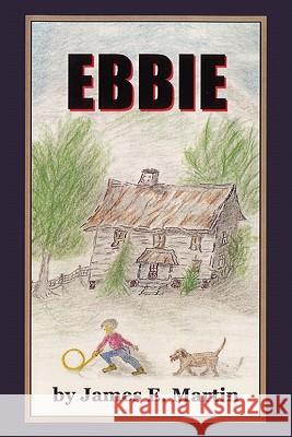 Ebbie James E. Martin 9781434345264 Authorhouse