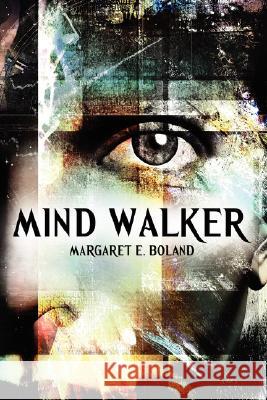 Mind Walker Margaret E. Boland 9781434345325 Authorhouse