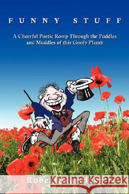 Funny Stuff: A Cheerful Poetic Romp Through the Puddles and Muddles of This Goofy Planet Gardiner, Robert 9781434346124