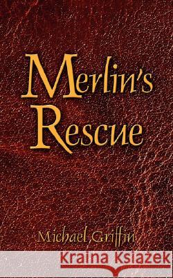 Merlin's Rescue Michael Griffin 9781434346537