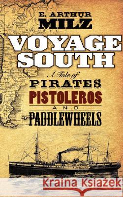 Voyage South: A South American Adventure Milz, E. Arthur 9781434346902