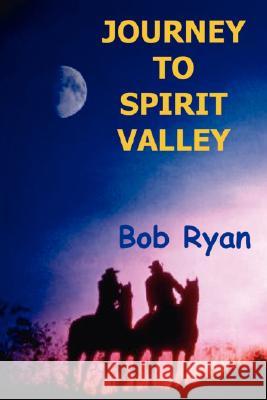 Journey to Spirit Valley Bob Ryan 9781434347336