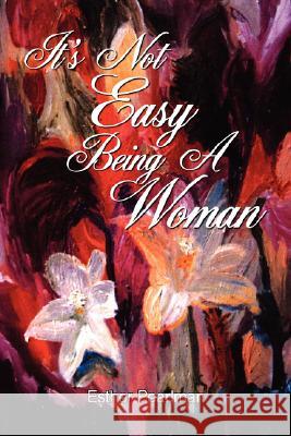 It's Not Easy Being a Woman Pearlman, Esther 9781434347534 Authorhouse