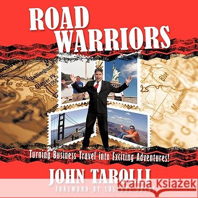 Road Warriors: Turning Business Travel into Exciting Adventures! Howard, John 9781434347916