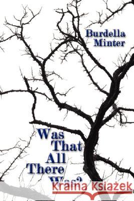 Was That All There Was? Burdella Minter 9781434347961 Authorhouse