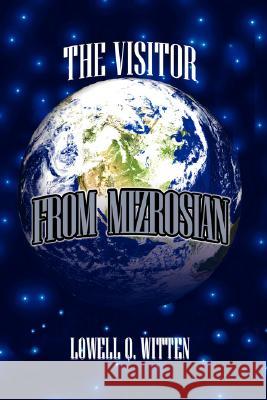 The Visitor from Mizrosian Lowell Q. Witten 9781434348005