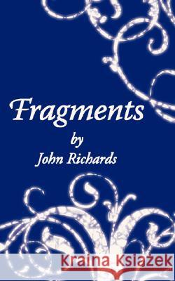 Fragments John Richards 9781434348135 Authorhouse