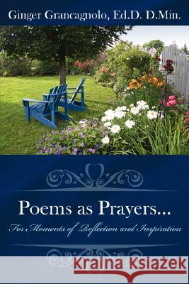 Poems as Prayers...: For Moments of Reflection and Inspiration Grancagnolo, Ginger 9781434348173 Authorhouse