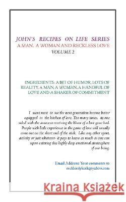 John's Recipes on Life Series: A Man, A Woman, and Reckless Love - Volume 2 Adams, John 9781434348203
