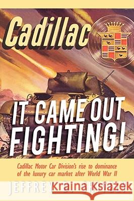 It Came Out Fighting!: Cadillac Motor Car Division's rise to dominance of the luxury car market after World War II Shively, Jeffrey D. 9781434348340