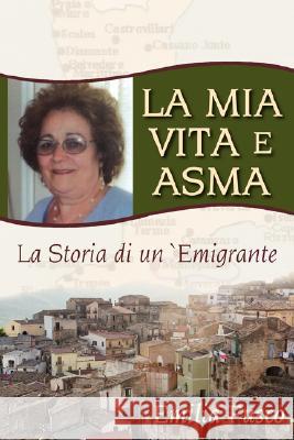 La Mia Vita E Asma: La Storia di un`Emigrante Fusco, Emilia 9781434348364 Authorhouse