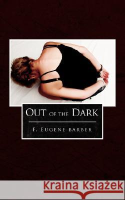 Out of the Dark Barber, F. Eugene 9781434348623 Authorhouse