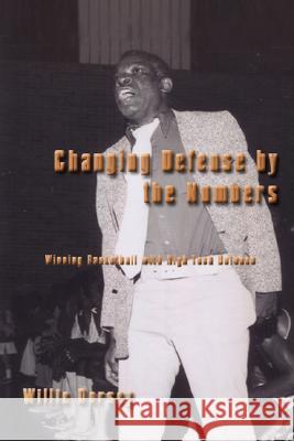 Changing Defense by the Numbers: Winning Basketball with High Tech Defense Dorsey, Willie 9781434348982 Authorhouse