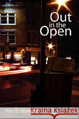 Out in the Open Roy E. Howard 9781434349170 Authorhouse