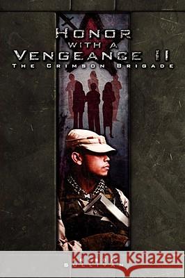 Honor with a Vengeance II The Crimson Brigade Frisco Sullivan 9781434349286 Authorhouse