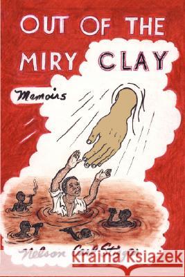 Out of the Miry Clay: Memoirs Stigger, Nelson Carl 9781434349491
