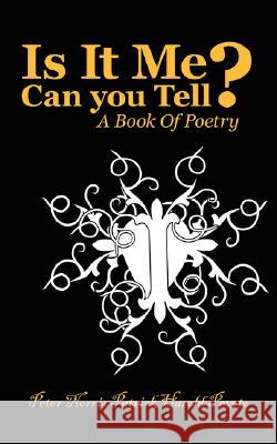Is It Me Can You Tell?: A Book of Poetry Peveto, Peter Norris Patrick Harold 9781434349637 Authorhouse