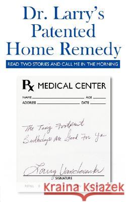 Dr. Larry's Patented Home Remedy: (Read Two Stories and Call Me in the Morning) Vandeventer, Larry 9781434350022 Authorhouse