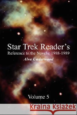 Star Trek Reader's Reference to the Novels: 1988-1989: Volume 5 Underwood, Alva A. 9781434350305
