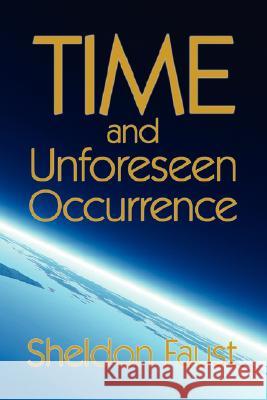 TIME and Unforeseen Occurrence Faust, Sheldon 9781434350541 Authorhouse
