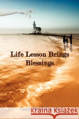 Life Lesson Brings Blessings Casey Marie Dennis 9781434350619