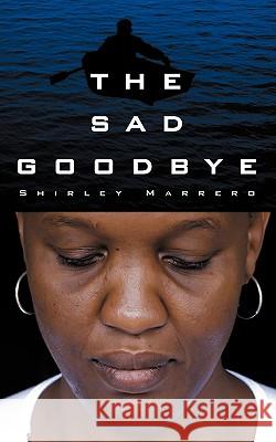 The Sad Goodbye Shirley Marrero 9781434350671