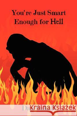 You're Just Smart Enough for Hell Dan Sakall 9781434350794 Authorhouse