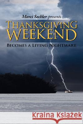 Thanksgiving Weekend: Becomes a Living Nightmare Sechler, Marci 9781434350831