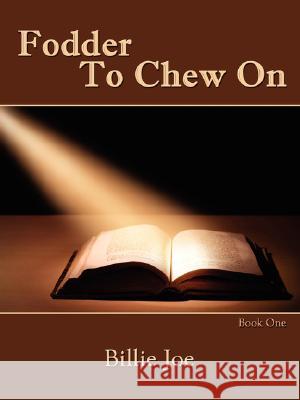 Fodder To Chew On: Book One Joe, Billie 9781434350855 