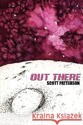 Out There Scott Patterson 9781434351128 Authorhouse