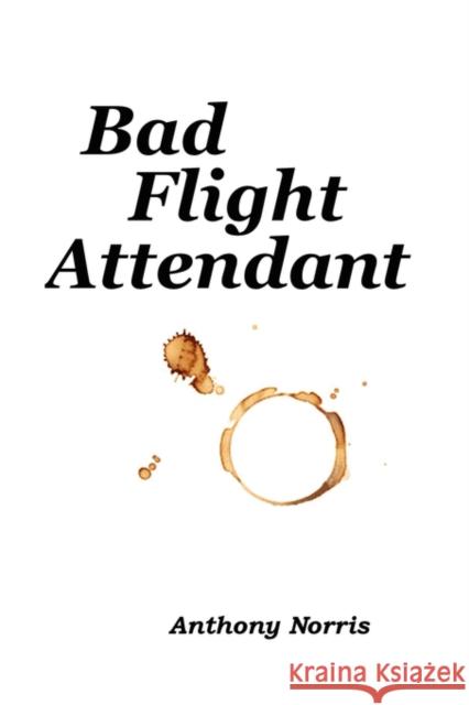 Bad Flight Attendant Anthony Norris 9781434352019