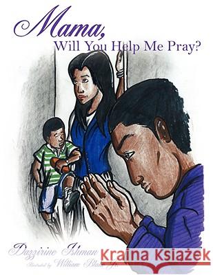 Mama, Will You Help Me Pray? Dazzirine Ishman 9781434352255 Authorhouse