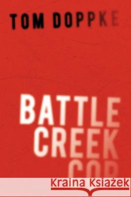 Battle Creek Cop Tom Doppke 9781434352743 Authorhouse
