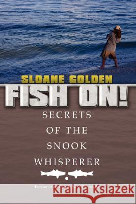 Fish On!: Secrets of the Snook Whisperer Golden, Sloane 9781434353603