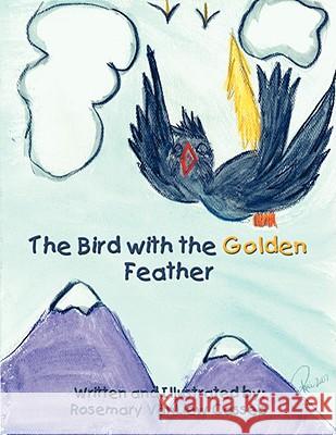 The Bird with the Golden Feather Rosemary Vanliew Cassels 9781434354143