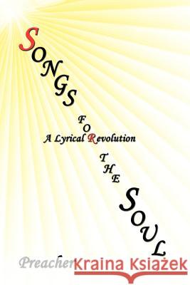 Songs for the Soul: A Lyrical Revolution Preacher 9781434354471 Authorhouse