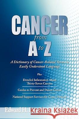 CANCER from A to Z: A Dictionary of Cancer-Related Terms Laughlin, Facs 9781434354655