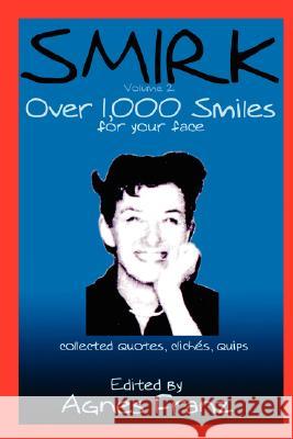 SMIRK - Volume II: Over 1,000 Smiles for Your Face Franz, Agnes 9781434354716 Authorhouse