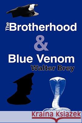 The Brotherhood & Blue Venom Walter Brey 9781434354907 Authorhouse