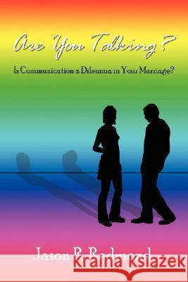 Are You Talking?: Is Communication a Dilemma in Your Marriage? Redmond, Jason R. 9781434355034