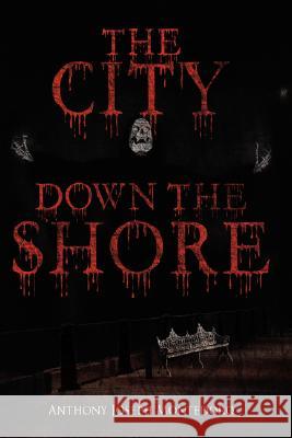 The City Down the Shore Montedoro, Anthony Joseph 9781434355348 Authorhouse