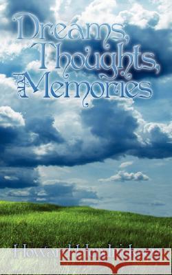 Dreams, Thoughts, and Memories Howard Hendrickson 9781434355645