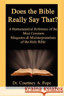 Does the Bible Really Say That? Dr Courtney a. Pope 9781434355850 Authorhouse